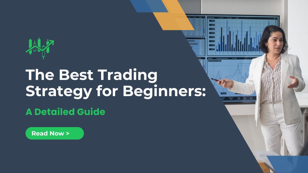 the best trading strategy for beginners a detailed guide